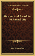 Sketches and Anecdotes of Animal Life