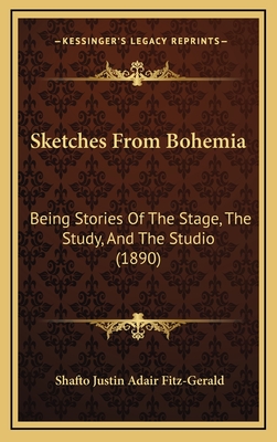 Sketches from Bohemia: Being Stories of the Stage, the Study, and the Studio (1890) - Fitz-Gerald, Shafto Justin Adair