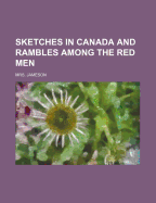 Sketches in Canada and Rambles Among the Red Men
