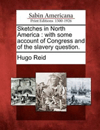 Sketches in North America; With Some Account of Congress and of the Slavery Question