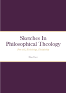 Sketches In Philosophical Theology: Free will, Ecclesiology, Discipleship