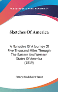 Sketches Of America: A Narrative Of A Journey Of Five Thousand Miles Through The Eastern And Western States Of America (1819)