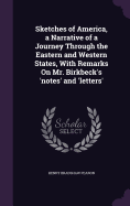 Sketches of America, a Narrative of a Journey Through the Eastern and Western States, With Remarks On Mr. Birkbeck's 'notes' and 'letters'