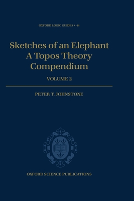 Sketches of an Elephant: A Topos Theory Compendium Volume 2 - Johnstone, Peter T