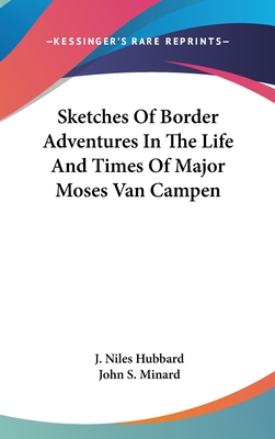 Sketches Of Border Adventures In The Life And Times Of Major Moses Van Campen - Hubbard, J Niles, and Minard, John S (Editor)