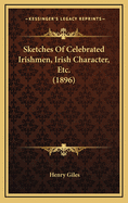 Sketches of Celebrated Irishmen, Irish Character, Etc. (1896)