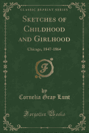 Sketches of Childhood and Girlhood: Chicago, 1847-1864 (Classic Reprint)