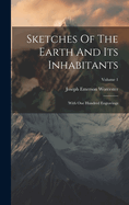 Sketches Of The Earth And Its Inhabitants: With One Hundred Engravings; Volume 1