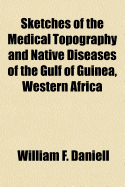 Sketches of the Medical Topography and Native Diseases of the Gulf of Guinea, Western Africa