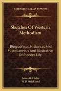 Sketches Of Western Methodism: Biographical, Historical, And Miscellaneous And Illustrative Of Pioneer Life