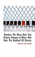 Sketches: The Olean Rock City; Historic Glimpses of Olean, New York; The Bradford Oil District;