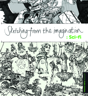 Sketching from the Imagination: Sci-Fi - 3DTotal Publishing (Editor)