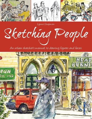 Sketching People: An Urban Sketcher's Manual to Drawing Figures and Faces - Chapman, Lynne