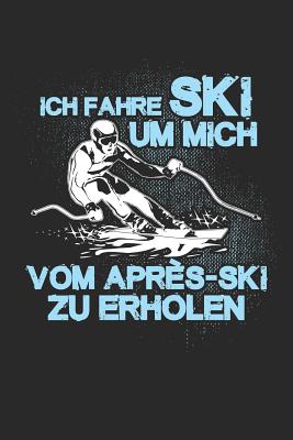 Ski Fahren = Erholung Vom Aprs-Ski: Notizbuch / Notizheft Fr Skifahrer Ski-Fahren Schi-Fahren Schi-Fahrer A5 (6x9in) Liniert Mit Linien - Notizbucher Und Geschenkideen, Ski Und