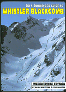 Ski & Snowboard Guide to Whistler Blackcomb: Intermediate Edition