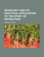 Skiascopy and Its Practical Application to the Study of Refraction