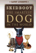 Skidboot 'the Smartest Dog in the World' - Carpenter, Joel, and Machado, Guillermo, and Luchetti, Cathy