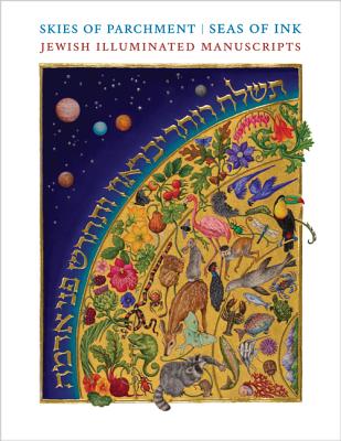 Skies of Parchment, Seas of Ink: Jewish Illuminated Manuscripts - Epstein, Marc Michael (Editor), and Frojmovic, Eva (Contributions by), and Jacobs, Jenna Siman (Contributions by)