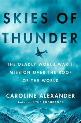 Skies of Thunder: The Deadly World War II Mission Over the Roof of the World - Alexander, Caroline