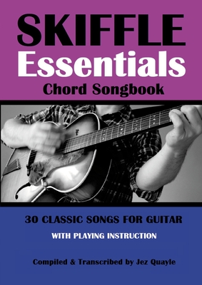 Skiffle Essentials Songbook: 30 Classic Songs for Guitar - Quayle, Jez