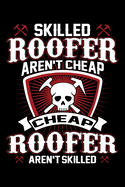 Skilled Roofer Aren't Cheap Cheap Roofer Aren't Skilled: Funny Roofer Journal Notebook Best Gifts For Roofer, Roofing Notebook Blank Lined Ruled Journal 6x9 101 Pages