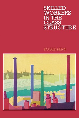 Skilled Workers in the Class Structure - Penn, Roger