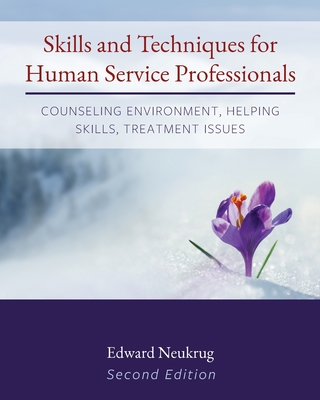 Skills and Techniques for Human Service Professionals: Counseling Environment, Helping Skills, Treatment Issues - Neukrug, Edward