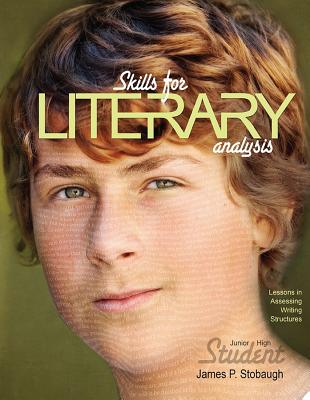 Skills for Literary Analysis (Student): Lessons in Assessing Writing Structures - Stobaugh, James P, Dr.