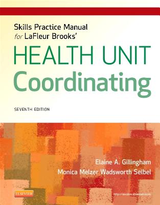 Skills Practice Manual for LaFleur Brooks' Health Unit Coordinating - Gillingham, Elaine A, Ba, and Wadsworth Seibel, Monica, Bs, Med