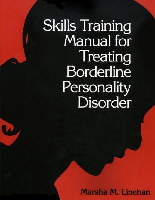Skills Training Manual for Treating Borderline Personality Disorder, First Ed - Linehan, Marsha M, PhD, Abpp