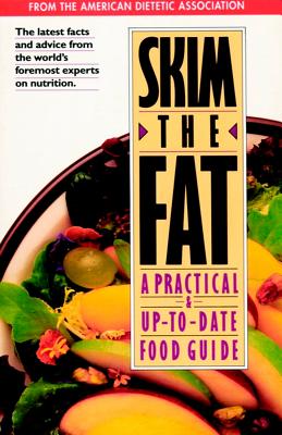 Skim the Fat: A Practical & Up-To-Date Food Guide - The American Dietetic Association