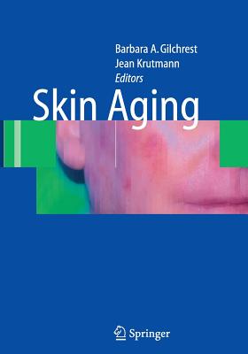 Skin Aging - Gilchrest, Barbara A, MD (Editor), and Krutmann, Jean (Editor)