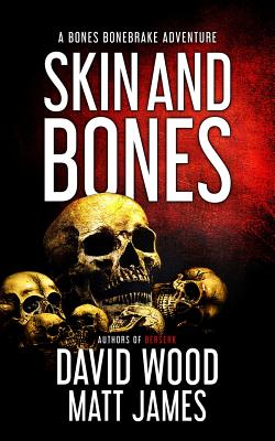 Skin and Bones: A Bones Bonebrake Adventure - James, Matt, and Wood, David