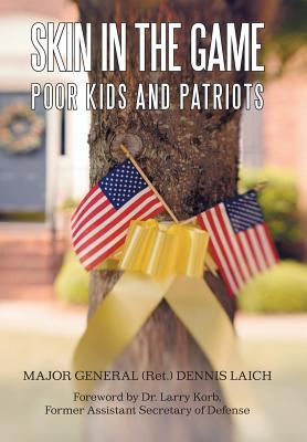 Skin in the Game: Poor Kids and Patriots - Laich, Major General Ret Dennis, and Laich, Dennis