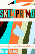 SKIN PRIMO and the Early Days of Chicken Island