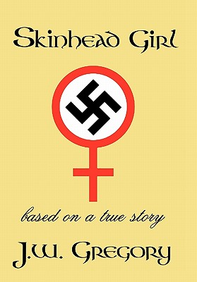 Skinhead Girl: Based on a True Story - Gregory, J W