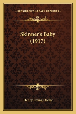 Skinner's Baby (1917) - Dodge, Henry Irving