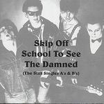 Skip Off School to See the Damned (The Stiff Singles A's & B's)