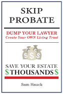 Skip Probate: Dump Your Lawyer Create Your Own Living Trust