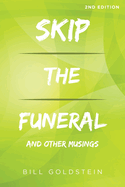 Skip the Funeral: And Other Musings: 2nd Edition