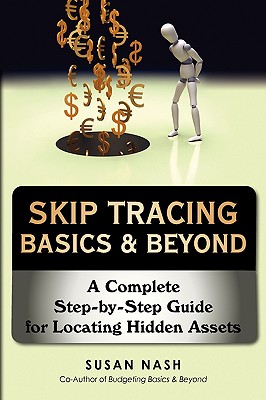 Skip Tracing Basics & Beyond: A Complete Step-by-Step Guide for Locating Hidden Assets - Nash, Susan