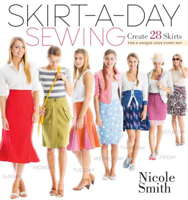 Skirt-A-Day Sewing: Create 28 Skirts for a Unique Look Every Day - Smith, Nicole