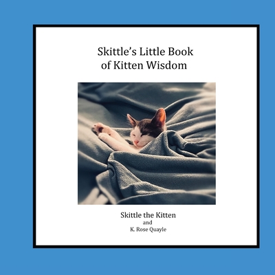 Skittle's Little Book of Kitten Wisdom - Quayle, K Rose