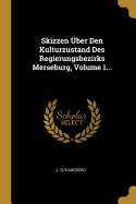 Skizzen ber Den Kulturzustand Des Regierungsbezirks Merseburg, Volume 1...