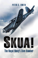Skua!: The Royal Navy's Dive-Bomber - Smith, Peter C