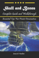 Skull and Bones Complete Guide and Walkthrough: Essential Tips For Pirate Domination