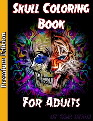 Skull Coloring Book for Adults: Sugar Skulls, Stress Relieving Designs For Skull Lovers, Adult Skull Coloring Books, Da de Los Muertos Coloring Book - Emma Byron