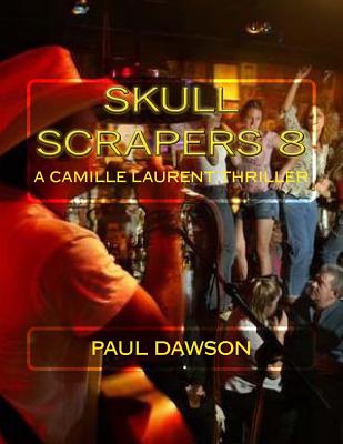 Skull Scrapers 8: A Camille Laurent Thriller - Dawson, Paul, Dr.