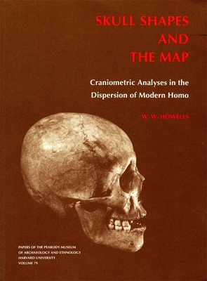Skull Shapes and the Map: Craniometric Analyses in the Dispersion of Modern Homo - Howells, William White