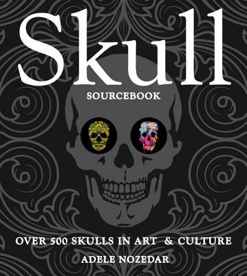 Skull Sourcebook: Over 500 Skulls in Art & Culture - Nozedar, Adele (Text by)